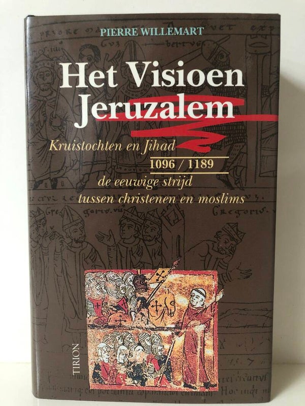 Het visioen Jeruzalem. Kruistochten en Jihad. 1096-1189. de eeuwige strijd tussen christenen en moslims. Schrijver: Pierre Willemart