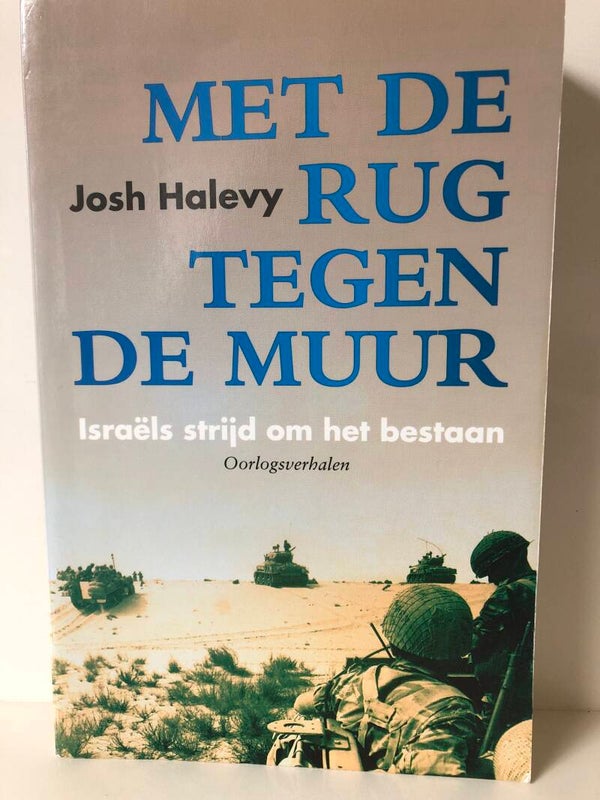 Met de rug tegen de muur. Israels strijd om het bestaan. Oorlogsverhalen. Schrijver: Josh Halevy