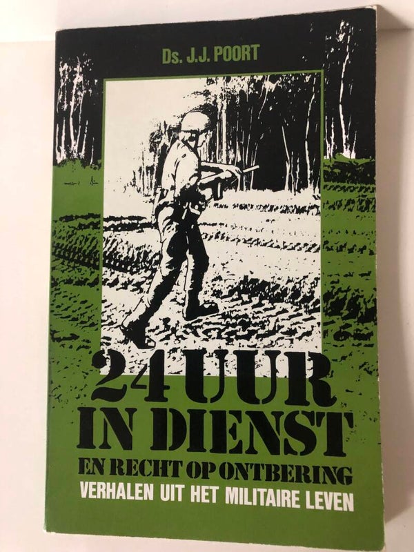 24 uur in dienst en recht op ontbering. verhalen uit het militaire leven. Schrijver: Ds. J.J.Poort