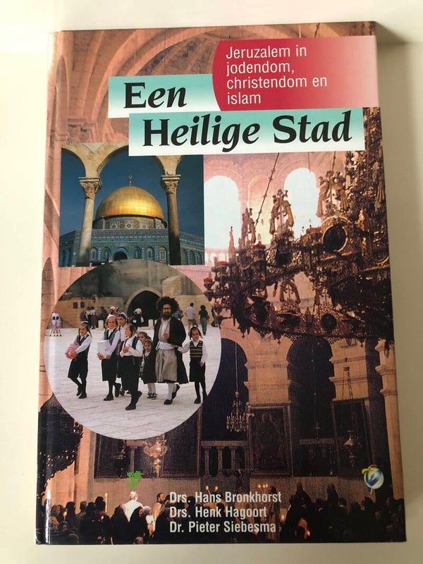 Een Heilige stad. Jeruzalem, Jodendom, christendom en islam. Schrijver: Drs. Hans Bronkhorst, Drs. Henk Hagoot, Dr. Pieter  Siebesma