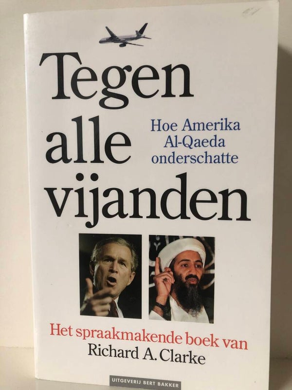 Tegen alle vijanden. Hoe Amerika Al-Qaeda onderschatte. Schrijver: Richard A.Clarke