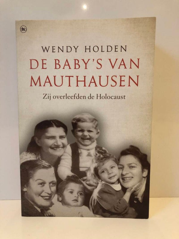 De Baby's van Mauthausen. Zij overleefden de Holocaust. Schrijver: Wendy Holden
