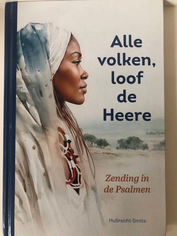 Alle volken loof de Heere. Zending in de Psalmen. Schrijver: Hubrecht Smits