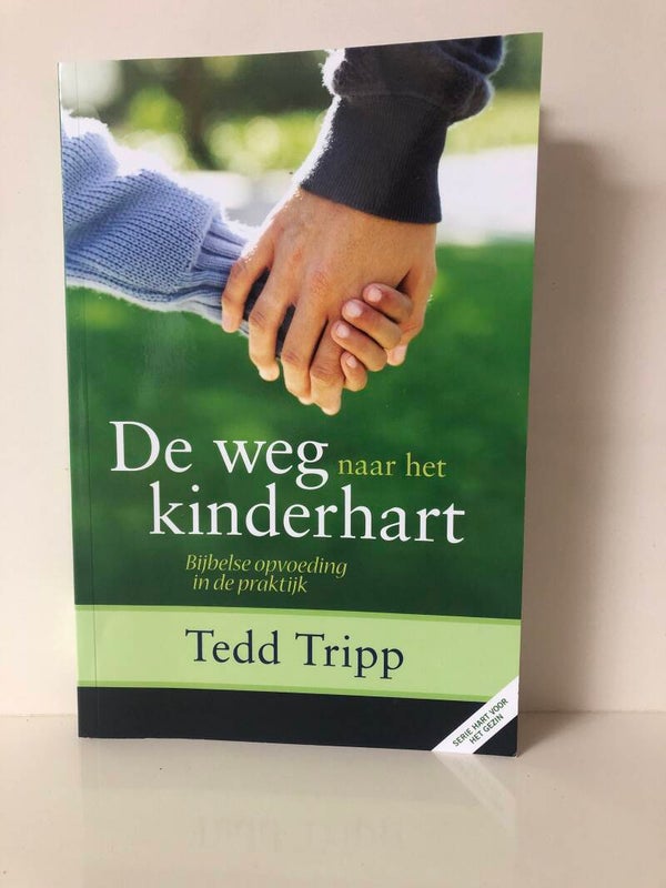 De weg naar het kinderhart. Bijbelse opvoeding in praktijk.  Schrijver:Tedd Trip
