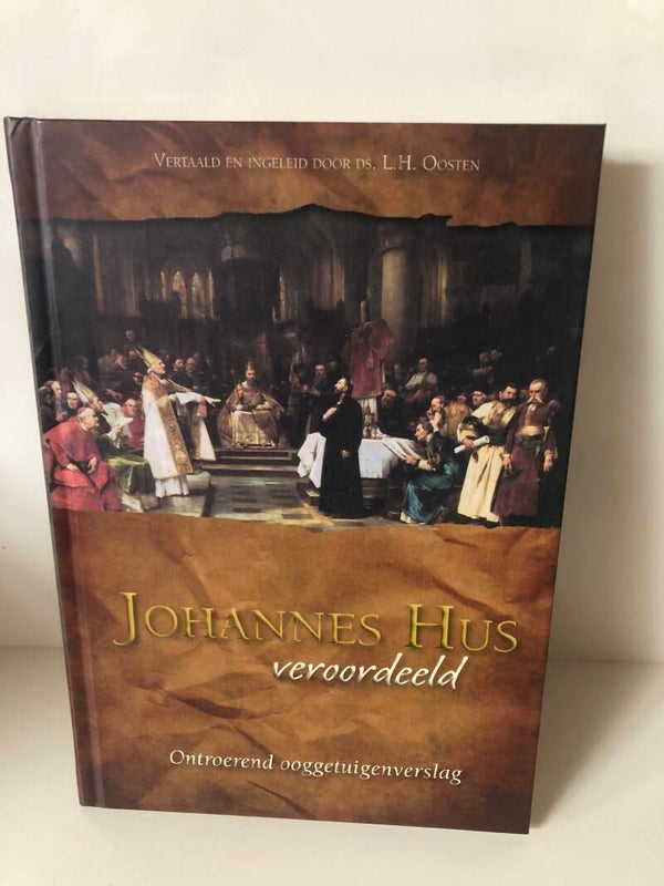 Johannes Hus veroordeeld. Ontroerend ooggetuigen. Vertaald 3n ingeleid door ds. L.H Oosten