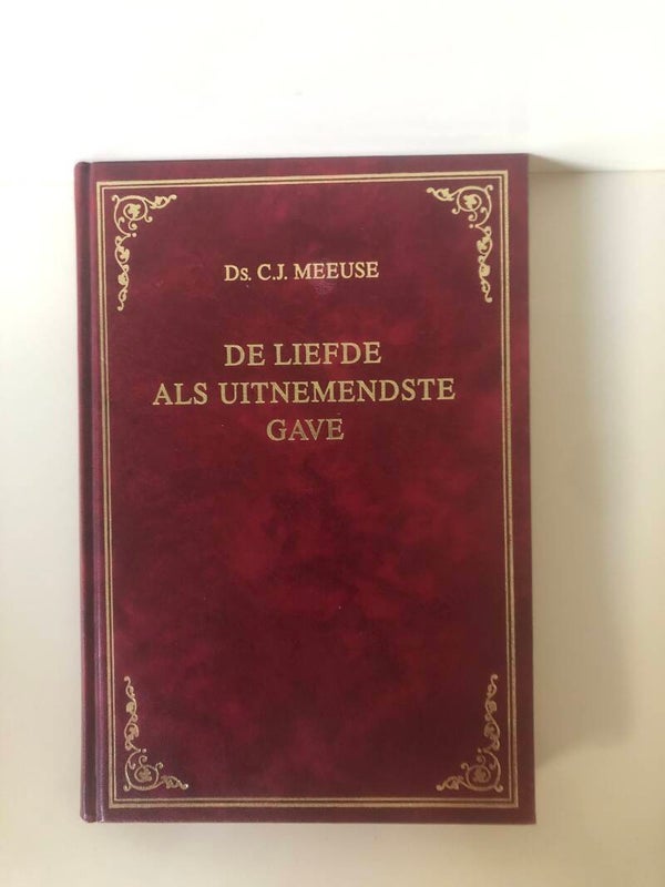 De liefde als uitnemendste gave. Schrijver: Ds. C.J.Meeuse