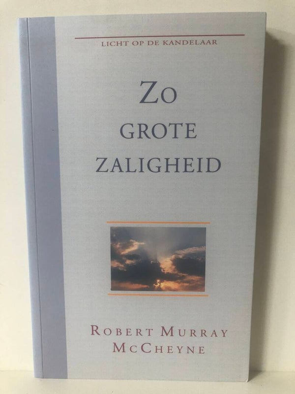 Zo grote zaligheid. Schrijver: Robert Murrau McCheyne