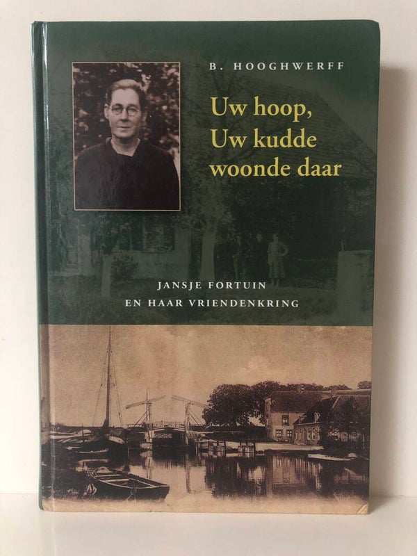 Uw hoop, Uw kudde woonde daar. Jansje Fortuin en haar vriendenkring. Schrijver: B. Hoogwerff