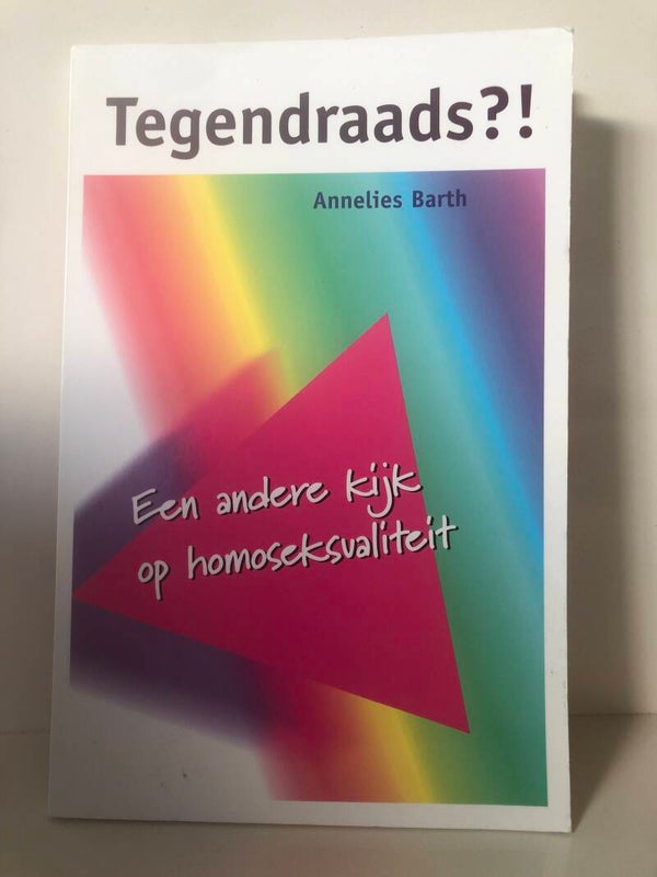 Tegendraads?! Een andere kijk op homoseksualiteit. Schrijver: Annelies Barth