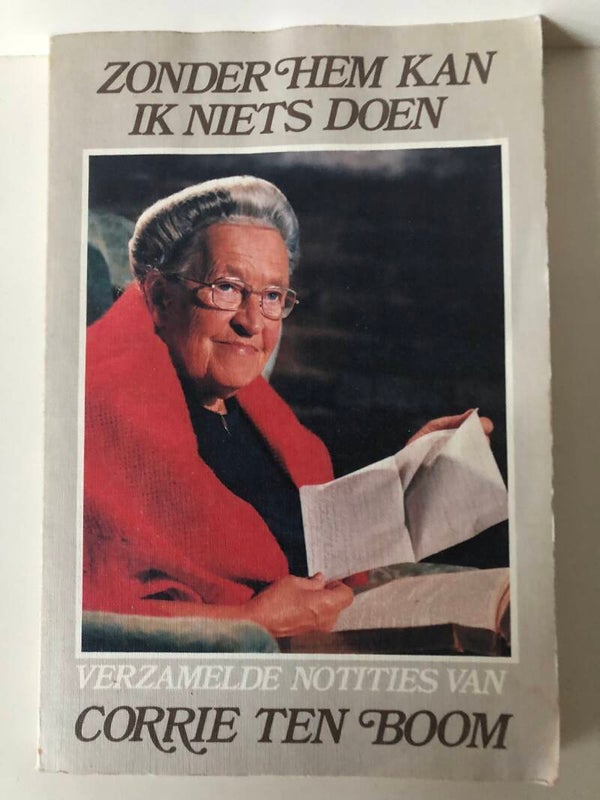 Zonder Hem kan ik niets den. verzamelde notities. Schrijver: Corrie ten Boom