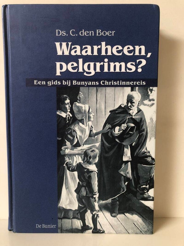 Waarheen pelgrims. Een gids bij Bunyans Christinnereis. Schrijver: C.den Boer