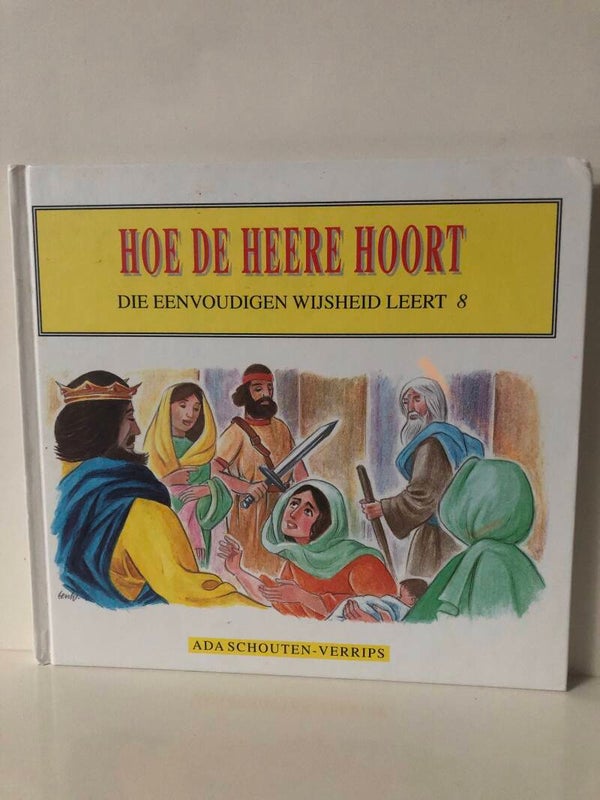 Hoe de Heere hoort. Die eenvoudigen ijsheid leert 6. Schrijver: Ada Schouten -Verrips