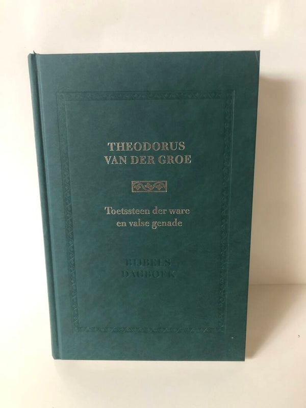 Bijbels Dagboek Toetssteen  der ware en vals genade. Schrijver: Theodorus van der Groe