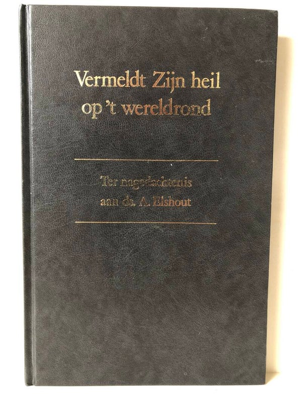 Vermeldt Zijn heil op 'twereldrond. Ter gedachtenis aan ds. A.Elshout