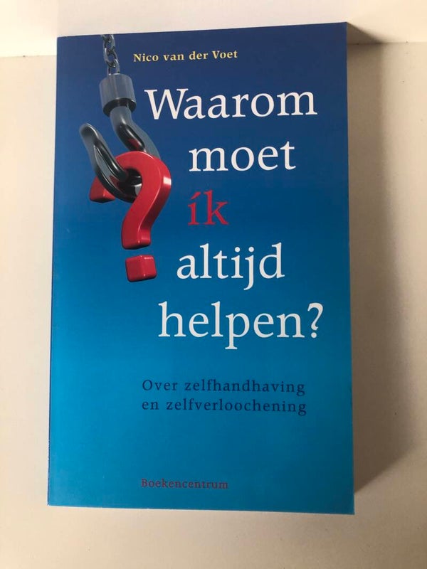 Waarom moet ik altijd helpen? Over zelfhandhaving en elfverloochening. Schrijver: Nico van der Voet