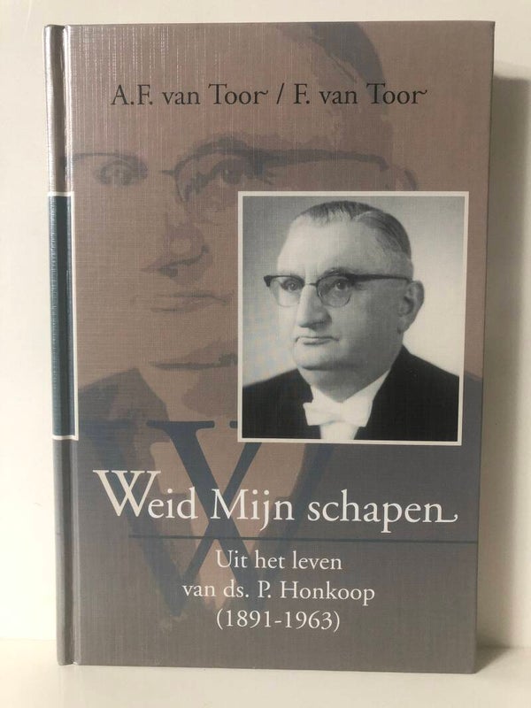 Weid Mijn schapen. Uit het leven van ds. P Honkoop. Schrijver: A.F.van Toor/ F. van Toor