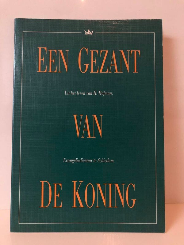 Een Gezant van De Koning. Uit et leven van Ds. Hofman. Evangeliedienaar te Schiedam