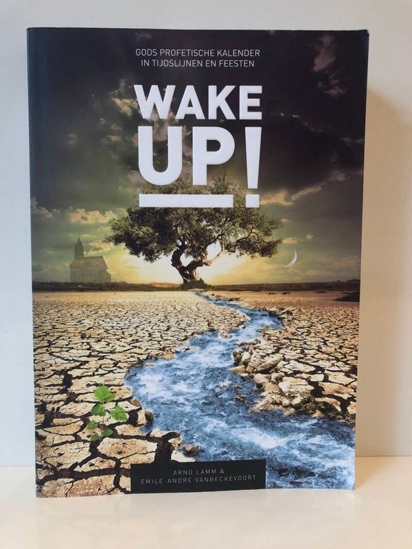 Wake UP! Gods profetische kalendeeer in de tijdslijn en feesten. Schrijver: Arn Lamm & Emile -Andre vanberkevoort