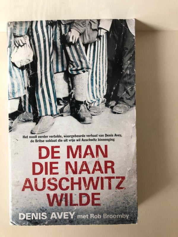De man die naar Auschwitz wilde.. Schrijver: Denis Avey met Rob Broomby