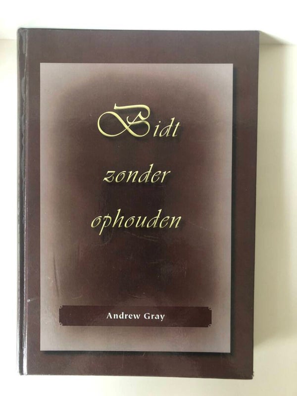 Bidt zonder ophouden. Schrijver: Andrew Gray