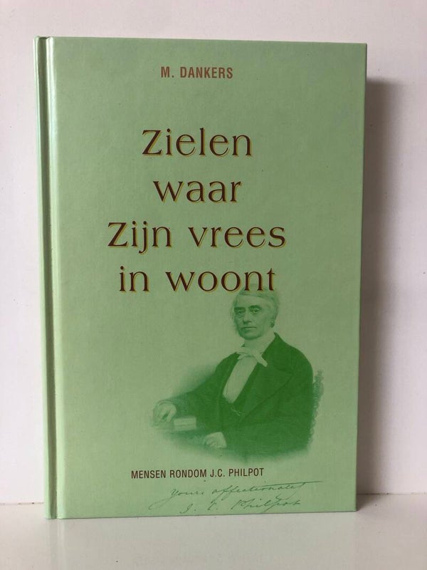 Zielen waar Zijn vrees in woont. Mensen rondom J.C.Philpot. Schrijver: M.Dankers
