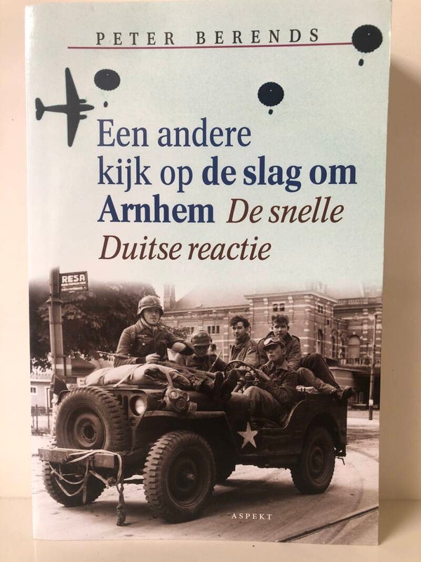Een andere kijk op de slag om Arnhem. De snelle Duitse reactie. Schrijver: peter Berends