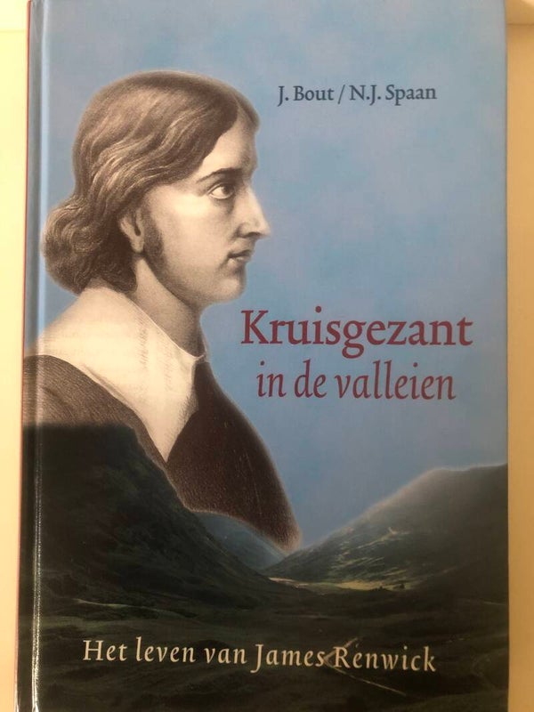 Kruisgezant in de valleien. Het leven van James Renwick. Schrijver: J.Bout/N.J.Spaan