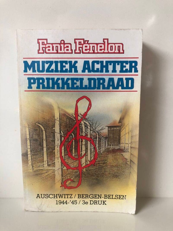 Muziek achter het prikkeldraad. Auschwitz/ Bergen Belsen 1944/45. Schrijver: Fania Fenelon