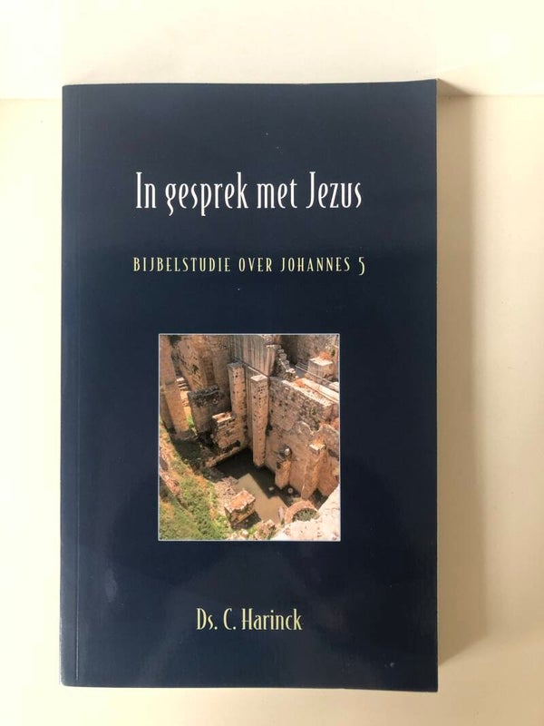 In gesprek met Jezus. Bijbelstudie over Johannes 5, Schrijver: Ds. C Harinck