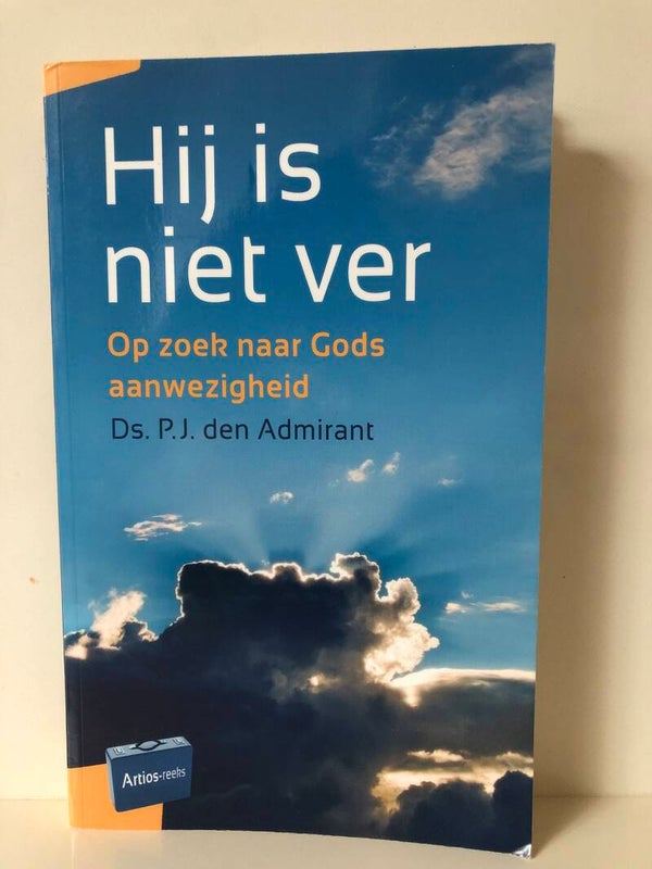 Hij is niet ver. Op zoek naar Gods aanwezigheid. Schrijver: Ds. P.J.den Admirant