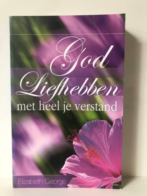 God liefhebben met heel je verstand. Schrijver: Elizabeth George