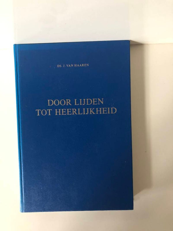 Door lijden tot heerlijkheid. Schrijver: Ds.J. van Haaren
