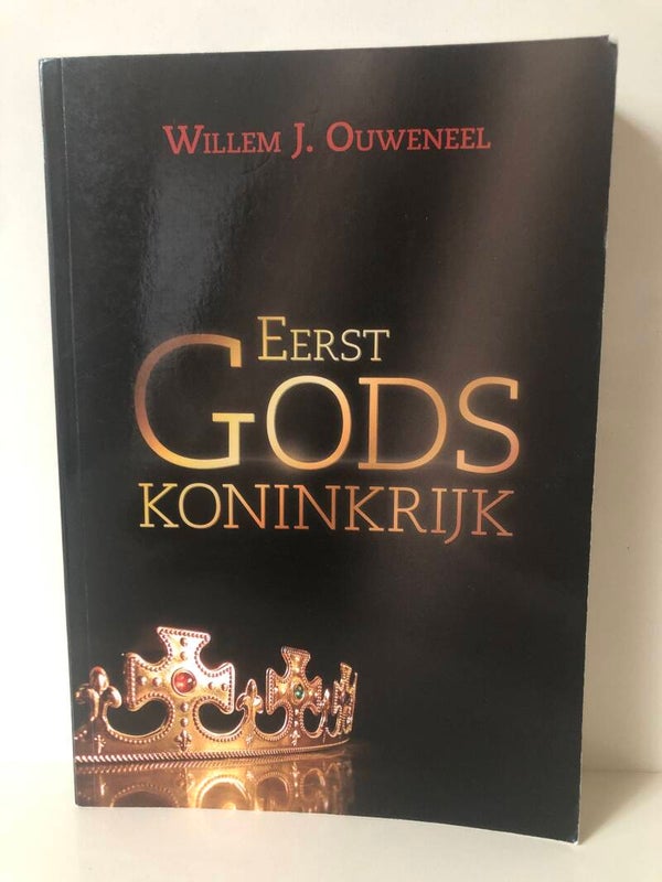 Eerst Gods Koninkrijk. Schrijver: Willem J. Ouweneel