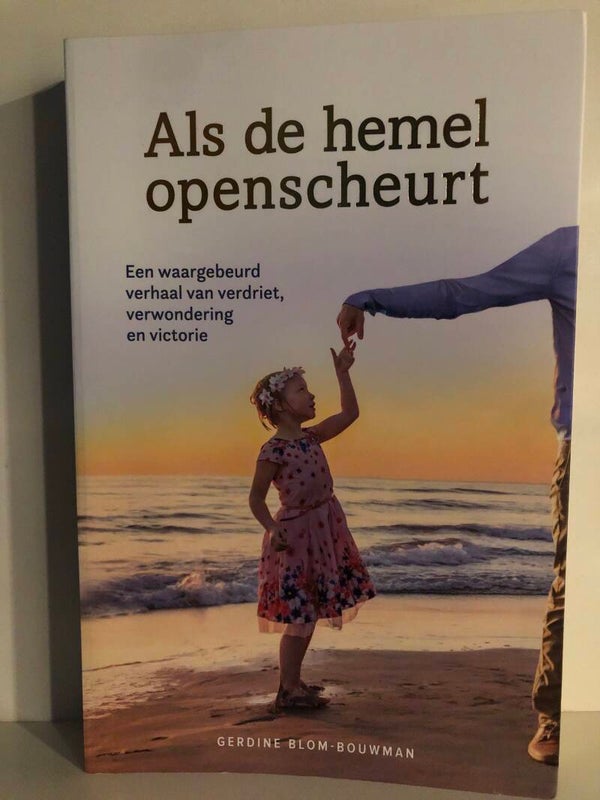 Als de hemel openscheurt. Een waargebeurd verhaal van verdriet, verwondering en victorie. Schrijvr: gerdin Blom Bouwman