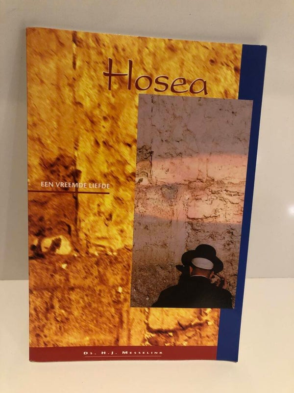 Hosea, een vreemde liefde. Ds M.J.Messelink