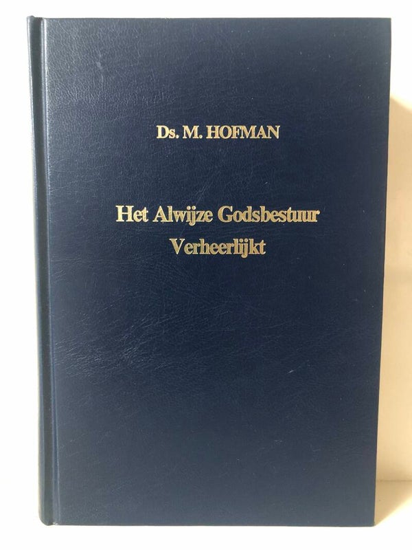 Het Alwijze Godsbestuur Verheerlijkt. Schrijver: Ds. M Hofman