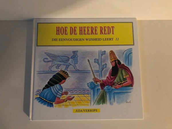H oe de Heere redt. Die eenvoudigen wijsheid leert 11. Schrijver: Ada Verrips