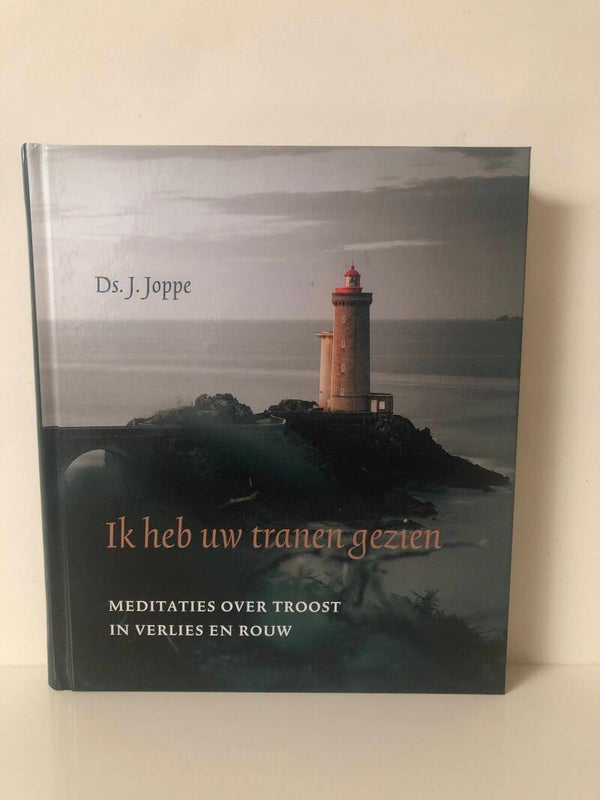 Ik heb uw tranen gezien. meditaties over troost in verlies en rouw. Schrijver: Ds.J.j.Joppe