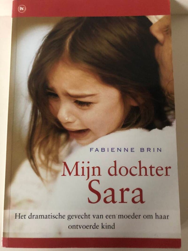 Mijn dochter Sara. Hetd ramatische gevecht van een moeder om haar ntvoerde kind. Schrijver: Fabienne Brin
