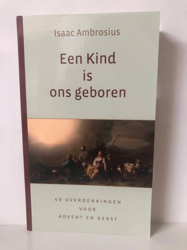 Een kind is ons geboren. 49 overdenkingen voor Avent en Kerst. Schrijver: Isaac Ambrosius