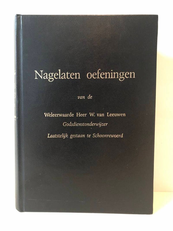 Nagelaten oefeningen. van de Weleerwaarde Heer W. van leeuwen.