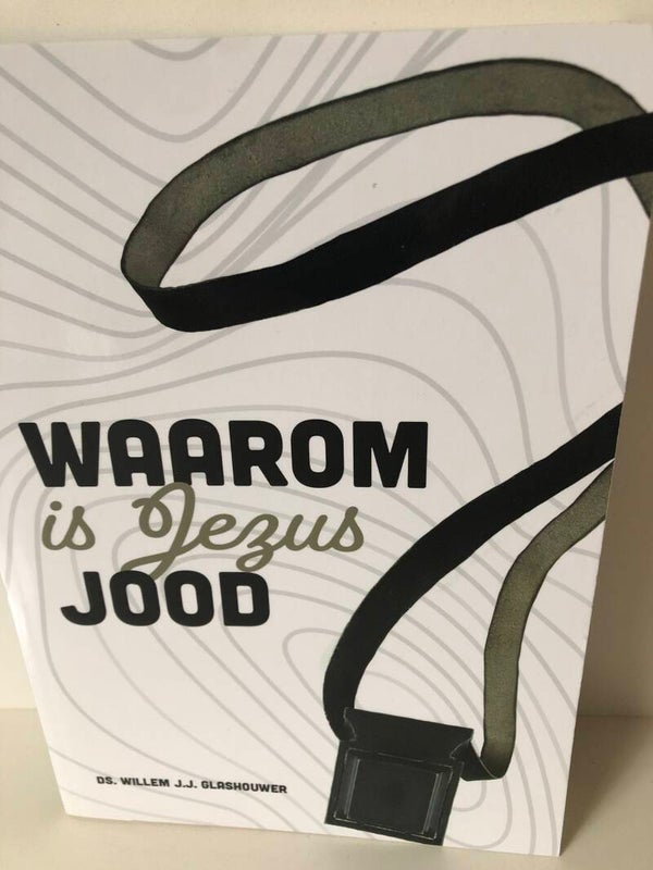 Waarom is Jezus Jood. Schrijver: Ds. Willem J.J.Glashouwer