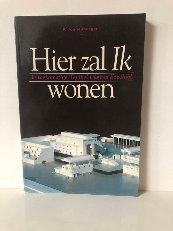 Hier zal ik wonen. de toekomstige Tempel volgens Ezechiel. Schrijver: P.Jongenburger