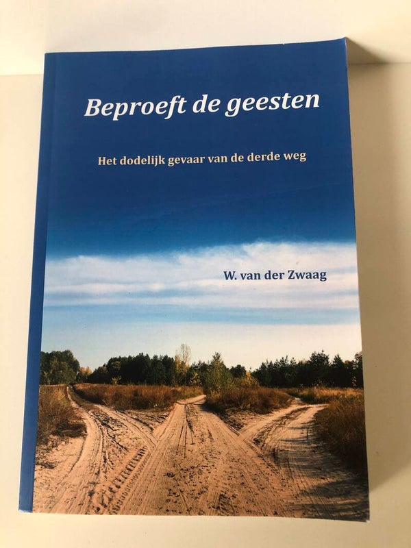 Beproeft de geesten. Het dodoelijk gevaar van de derde weg. Schrijver: W.van de Zwaag