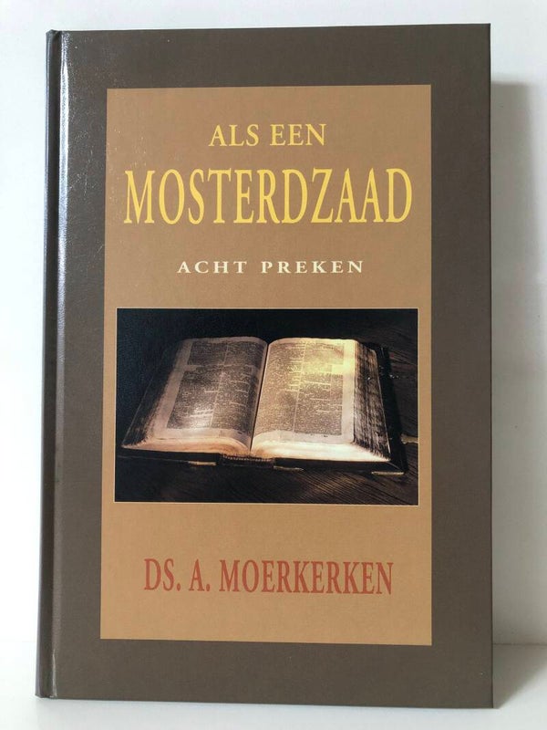 Als een mosterdzaad. acht preken. Schrijver: Ds. A.Moerkerken