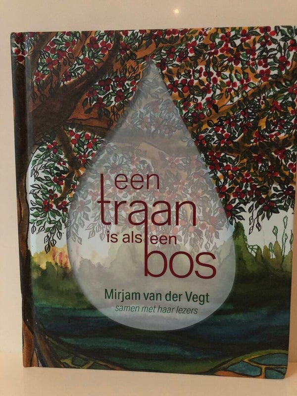 Een traan is als een bos. Schrijver: Mirjam van der Vegt en haar lezers.