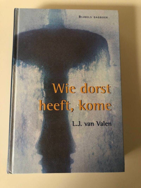 Bibels Dagboek: Wie dorst heeft, kome. Schrijver: L.J.van valen