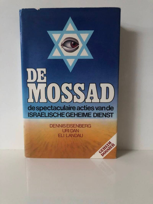 De Mossad de spectaculaire acties van de Israelische geheime dienst. Schrijver: Denns eisenberg uri Dan eli Landau