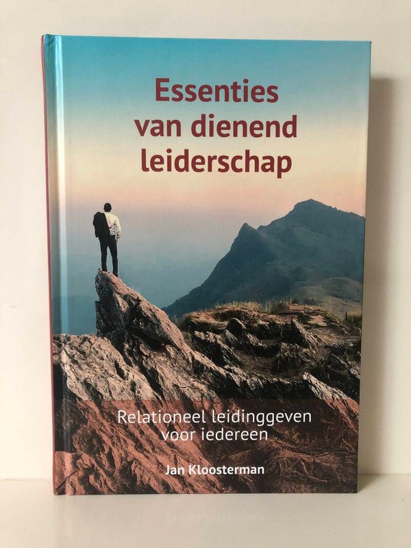 Essenties van dienend leiderschap.  Relationeel leidinggeven voor iedereen. Schrijver: Jan Kloosterman