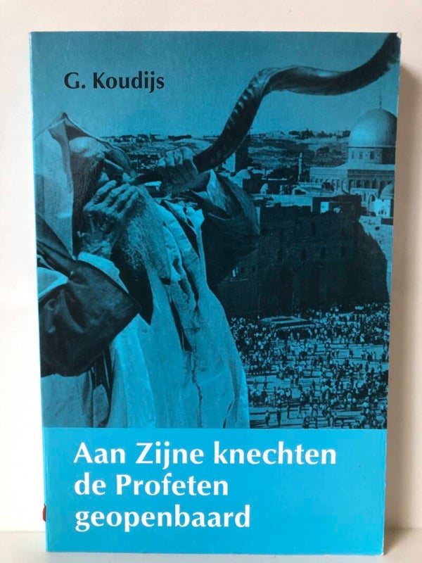 Aan Zijne knechten de Profeten geopenbaard. Schrijver: G.Koudijs